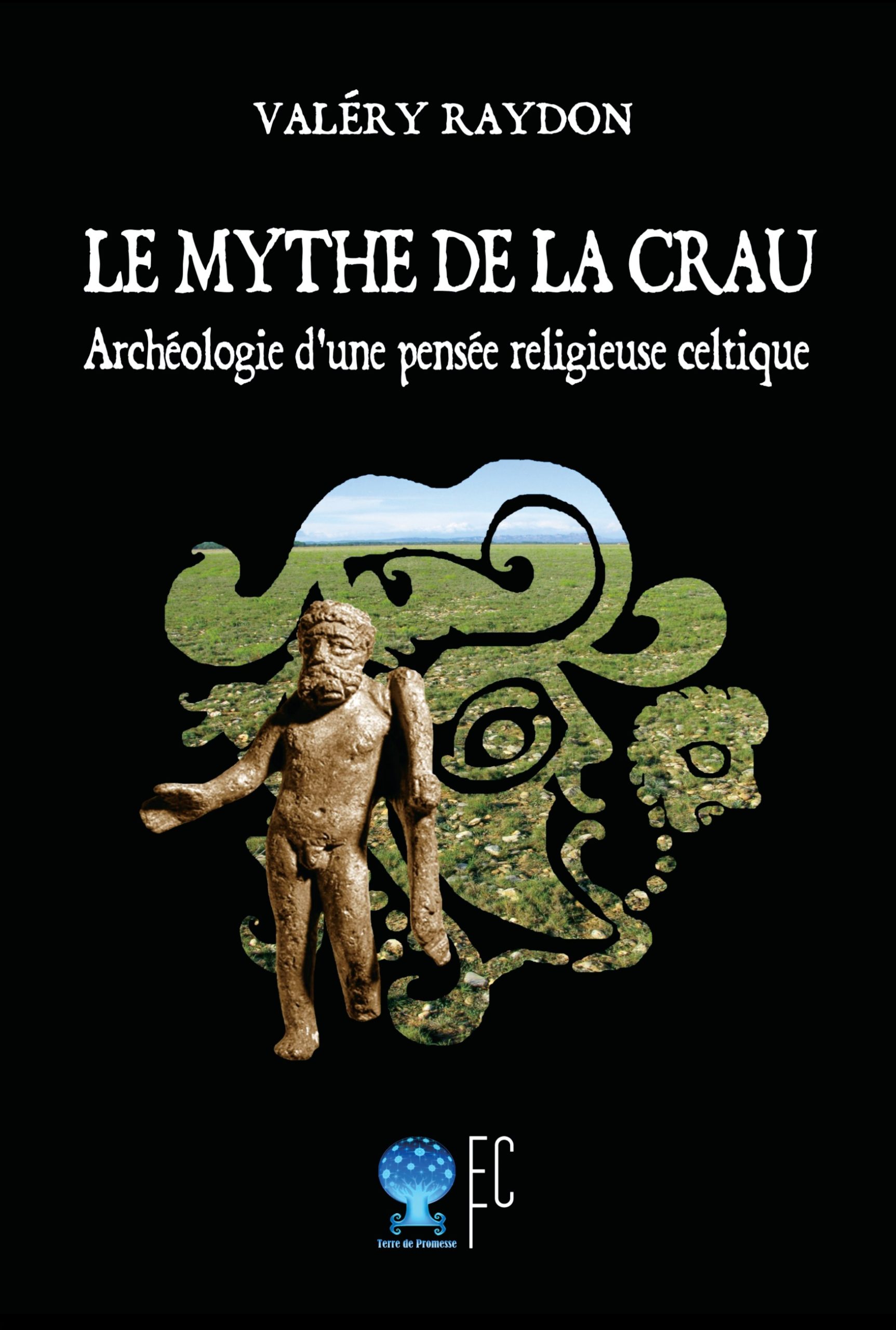 LE MYTHE DE LA CRAU. ARCHÉOLOGIE D'UNE PENSÉE RELIGIEUSE CELTE. Ebook (PDF)